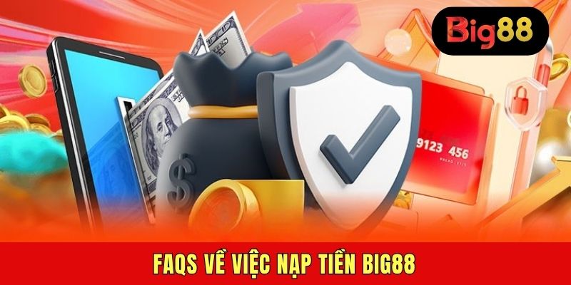 FAQs về việc nạp tiền BIG88