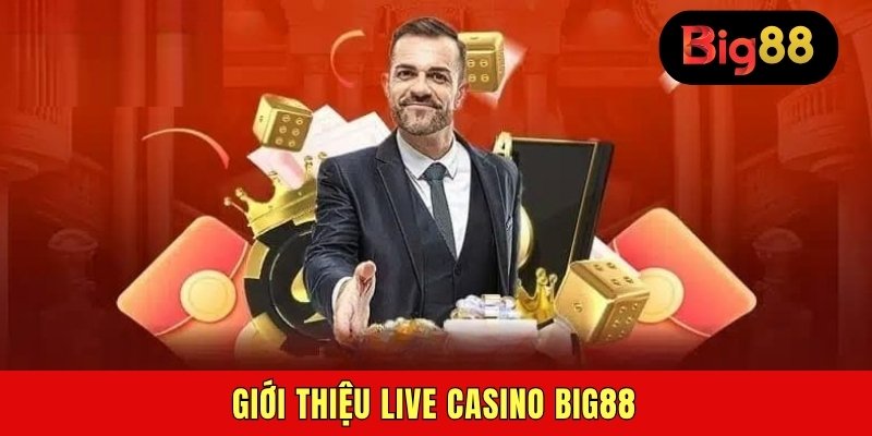 Giới thiệu live casino BIG88