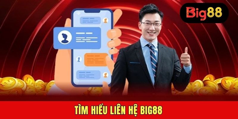 Tìm hiểu liên hệ BIG88