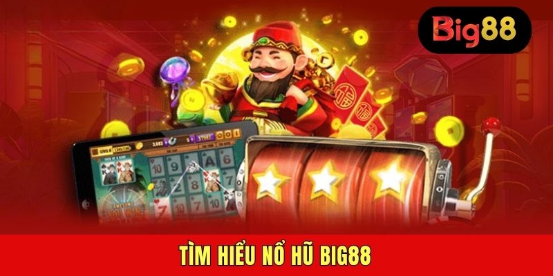 Tìm hiểu nổ hũ BIG88