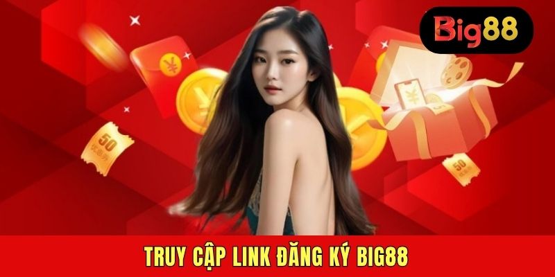 Truy cập link đăng ký BIG88