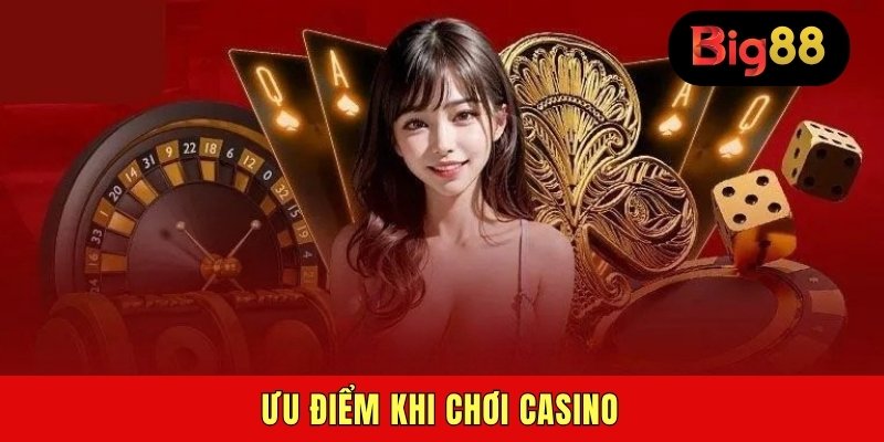 Ưu điểm khi chơi casino